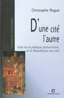 D'une cité l'autre - Essai sur la politique platonicienne, de la 