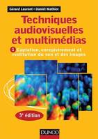 Techniques audiovisuelles et multimédia - 3e éd., Vol. 1 : Captation, enregistrement et restitution du son et des images