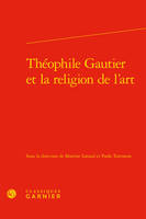 Théophile Gautier et la religion de l'art