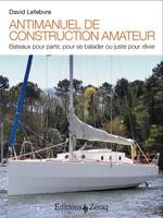 Antimanuel de construction amateur, Bateaux pour partir, pour se balader ou juste pour rêver