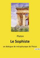 Le Sophiste, un dialogue de métaphysique de Platon