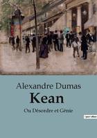 Kean, Ou Désordre et Génie