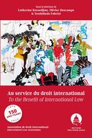 Au service du droit international/To the benefit of international law, Les 150 ans de l'association de droit international/150 years of the international law association