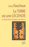 La terre est une légende - la science devant l'imaginaire des hommes, la science devant l'imaginaire des hommes