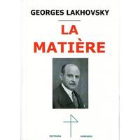 LA MATIÈRE GEORGES LAKHOVSKY