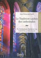 La tradition cachée des cathédrales, du symbolisme médiéval à la réalisation architecturale