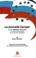 La nouvelle-Europe Paris-Berlin-Moscou Le continent paneuropéen face au choc des civilisations -, le continent paneuropéen face au choc des civilisations