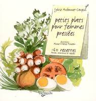 PETITS PLATS POUR FEMMES PRESSEES, 160 recettes faciles, savoureuses et rapides