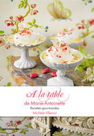 A la table de Marie-Antoinette recettes gourmandes