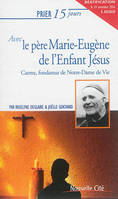 Prier 15 jours avec le P. Marie-Eugène de l'Enfant Jésus, Carme, fondateur de Notre-Dame de Vie