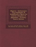 Hbgirin, Dictionnaire Encyclopedique de Bouddhisme D'Apres Les Sources Chinoises Et Japonaises - Primary S...