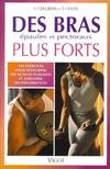 POUR DES BRAS PLUS FORTS, 143 exercices pour développer des muscles puissants et améliorer ses performances