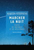 Marcher la nuit / textes de patience et de résistance, Textes de patience et de résistance