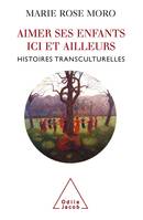 Aimer ses enfants ici et ailleurs, Histoires transculturelles