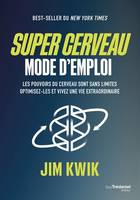 Super cerveau, mode d'emploi - Les pouvoirs du cerveau sont sans limites, optimisez-les, Les pouvoirs du cerveau sont sans limites, optimisez-les