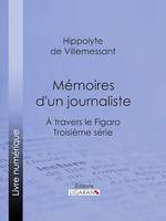 Mémoires d'un journaliste, À travers le Figaro - Troisième série