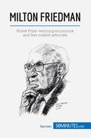 Milton Friedman, Nobel Prize-winning economist and free market advocate