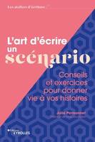 L'art d'écrire un scénario, Conseils et exercices pour donner vie à vos histoires