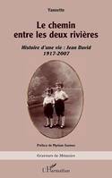 Le chemin entre les deux rivières, Histoire d’une vie : Jean David 1917-2007