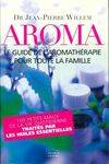 Aroma. Le guide de l'aromathérapie pour toute la famille, 100 petits maux de la vie quotidienne traités par les huiles essentielles