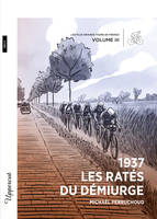 1937 – Les Ratés du démiurge [récit], Les plus grands Tours de France – Volume III