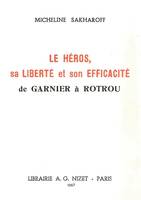 Le Héros, sa liberté et son efficacité, de Garnier à Rotrou