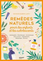 Remèdes naturels pour les enfants et les adolescents, Homéopathie Phytothérapie Aromathérapie Gemmothérapie Élixirs floraux Oligoéléments Réflexologie Nut