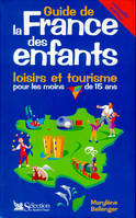Guide de la France des enfants. Loisirs et tourisme pour les moins de 15 ans, loisirs et tourisme pour les moins de 15 ans