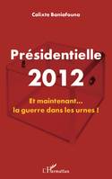 Présidentielle 2012, Et maintenant la guerre dans les urnes!