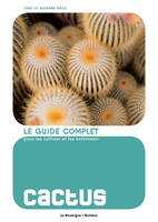 Cactus, LE GUIDE COMPLET POUR CULTIVER ET LES ENTRETENIR