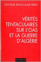 Vérités tentaculaires sur l'OAS et la guerre d'Algérie., Tome 1, Une stratégie, trois tactiques, Vérités tentaculaires sur l'OAS et la guerre d'Algérie, Une stratégie, trois tactiques