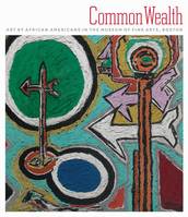 Common Wealth Art by African Americans in the Museum of Fine Arts /anglais