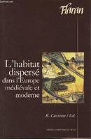 L habitat disperse dans l'Europe médiévale etmoderne, actes des XVIIIe Journées internationales d'histoire de l'Abbaye de Flaran, 15-16-17 septembre 1996