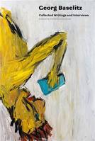 Georg Baselitz Collected Writings and Interviews /anglais