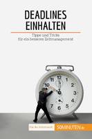 Deadlines einhalten, Tipps und Tricks für ein besseres Zeitmanagement