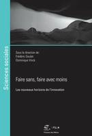 Faire sans, faire avec moins, Les nouveaux horizons de l’innovation