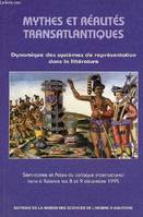 Mythes et réalités transatlantiques, Dynamique des systèmes de représentation dans la littérature. Colloque international, Talence 8-9 mai 1996