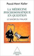 La Médecine psychosomatique en question, Le savoir du malade