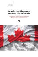 Introduction à la douane commerciale au Canada, Comprendre les procédures douanières d'importation de marchandises