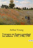 Voyages en France pendant les années  1787, 1788, 1789