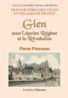 Gien sous l'Ancien régime et la Révolution, D'après les mémoires inédits de l'abbé vallet, député à l'assemblée constituante