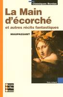 Classiques Bordas - La Main d'écorché et autres récits fantastiques - Maupassant, et autres récits fantastiques