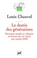 Destin des generations (Le), structure sociale et cohortes en France du XXe siècle aux années 2010