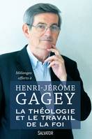 La théologie et le travail de la foi, Mélanges offerts à Henri-Jérôme Gagey