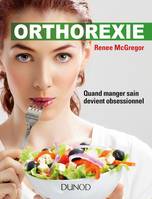 Orthorexie - Quand manger sain devient obsessionnel, Quand manger sain devient obsessionnel