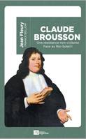 Une résistance non-violente face au roi-soleil, 1, Claude Brousson, 1647-1698