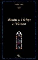 Histoire de l'abbaye de Munster; suivie de Remarques sur les premiers évêques de Strasbourg et sur la fondation de l'abbaye de Munster, avec un catalogue de tous ses abbés