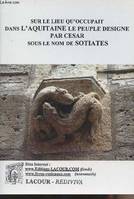 Recherches sur le lieu qu'occupait dans l'Aquitaine le peuple désigné par César sous le nom de Sotiates- collection 