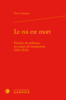 Le roi est mort, Fictions du politique au temps du romantisme, 1814-1836