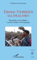 Etienne TSHISEKEDI wa MULUMBA, Biographie socio-politique à travers médias et témoignages